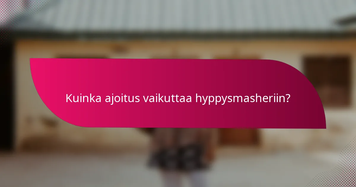 Kuinka ajoitus vaikuttaa hyppysmasheriin?