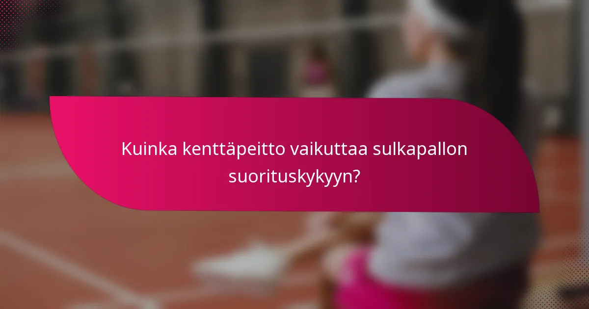 Kuinka kenttäpeitto vaikuttaa sulkapallon suorituskykyyn?