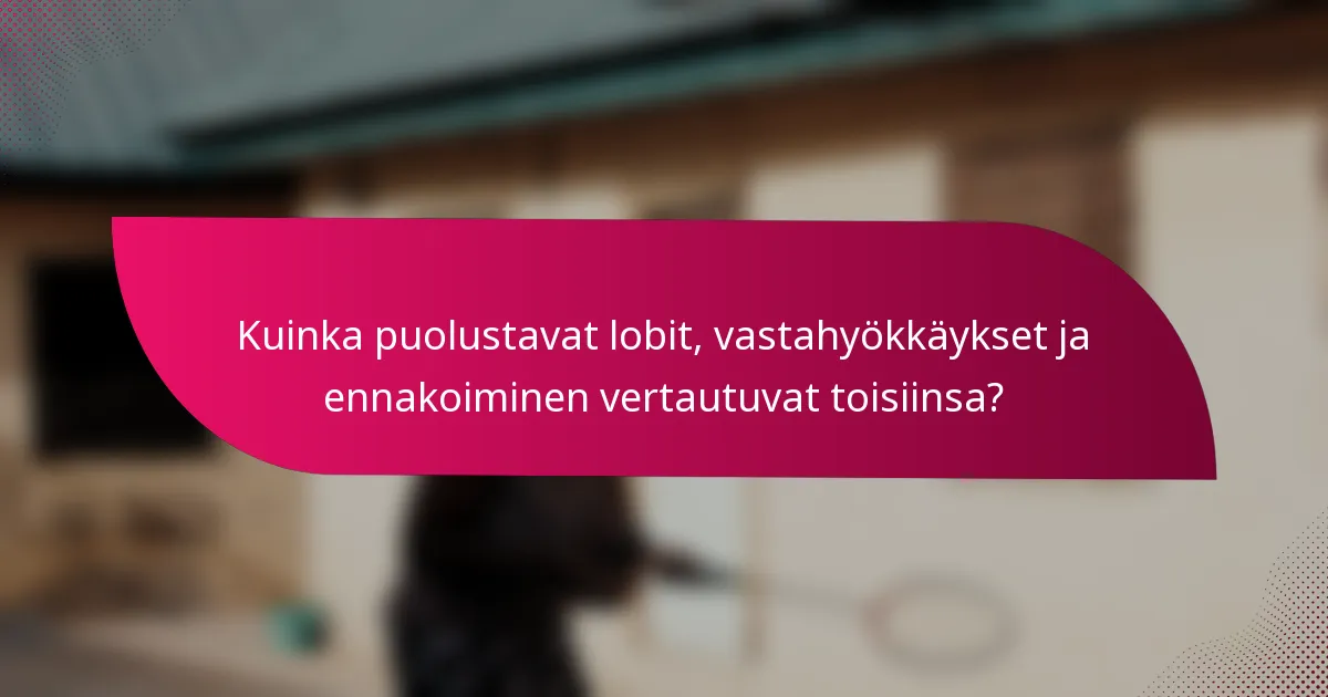 Kuinka puolustavat lobit, vastahyökkäykset ja ennakoiminen vertautuvat toisiinsa?