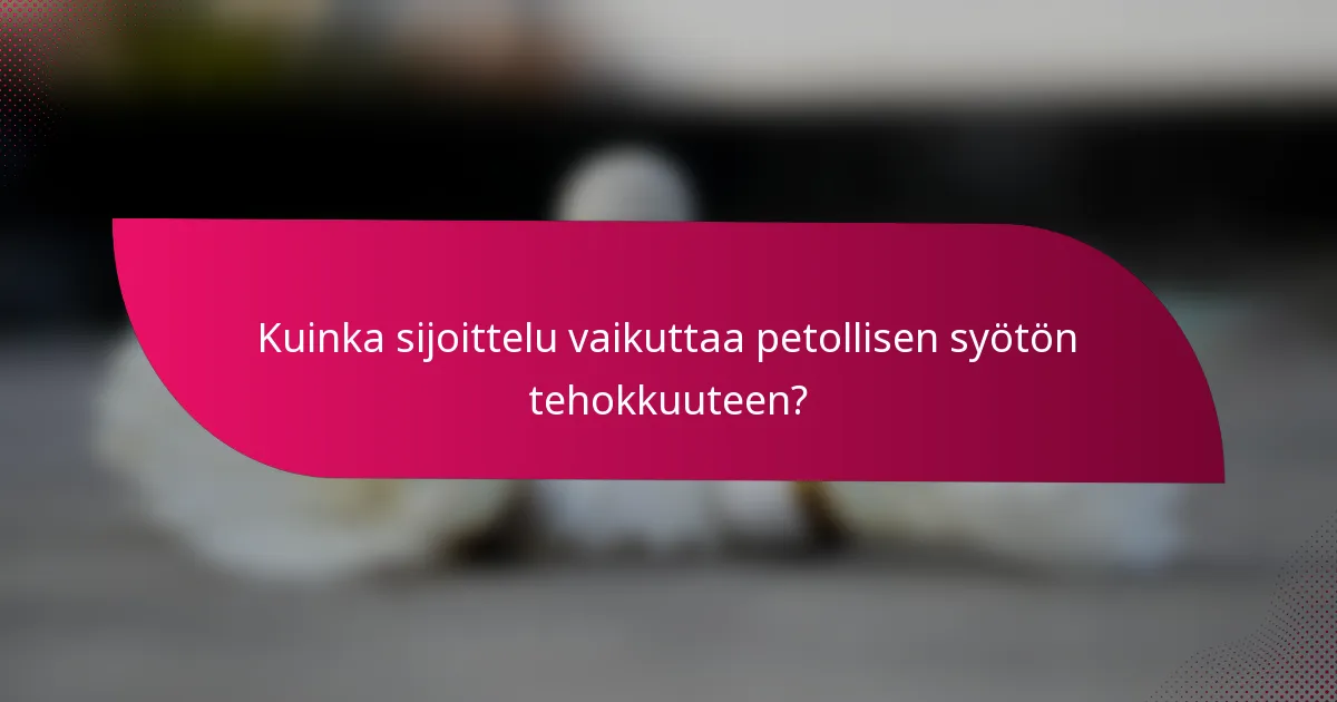 Kuinka sijoittelu vaikuttaa petollisen syötön tehokkuuteen?