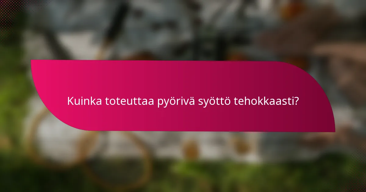 Kuinka toteuttaa pyörivä syöttö tehokkaasti?