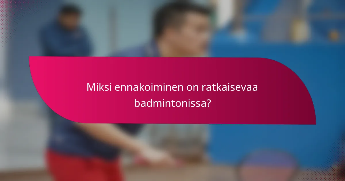 Miksi ennakoiminen on ratkaisevaa badmintonissa?