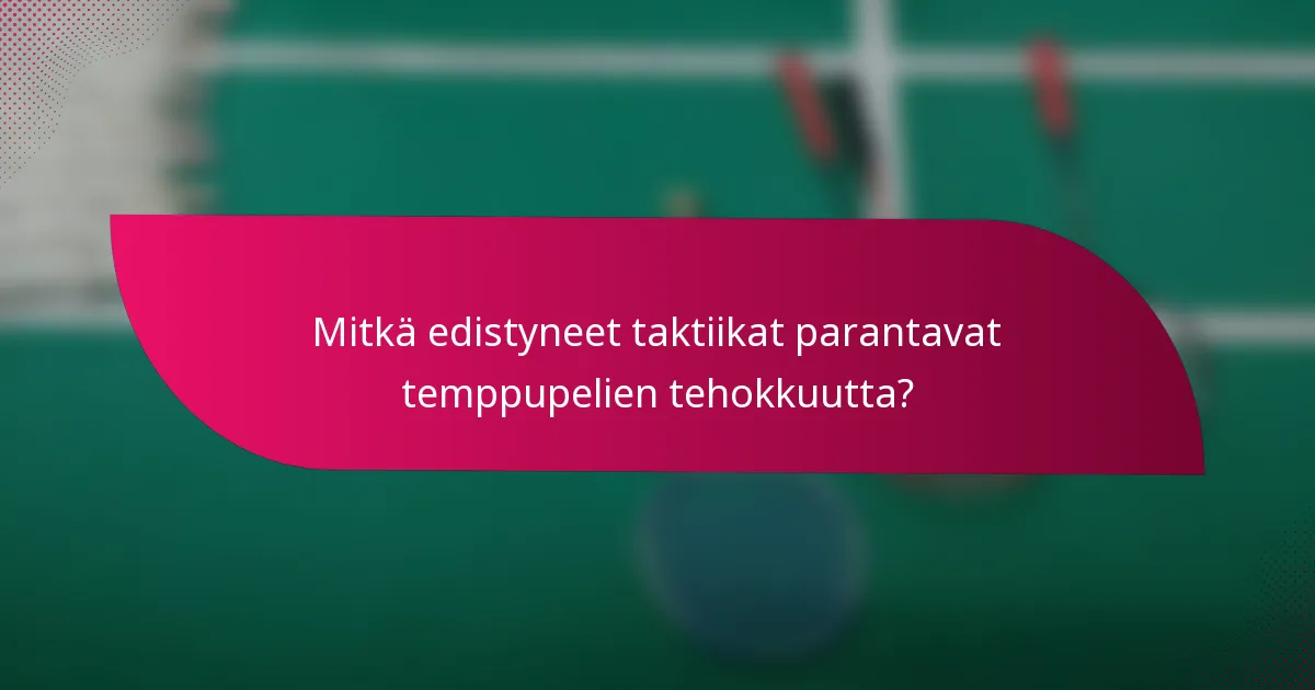 Mitkä edistyneet taktiikat parantavat temppupelien tehokkuutta?