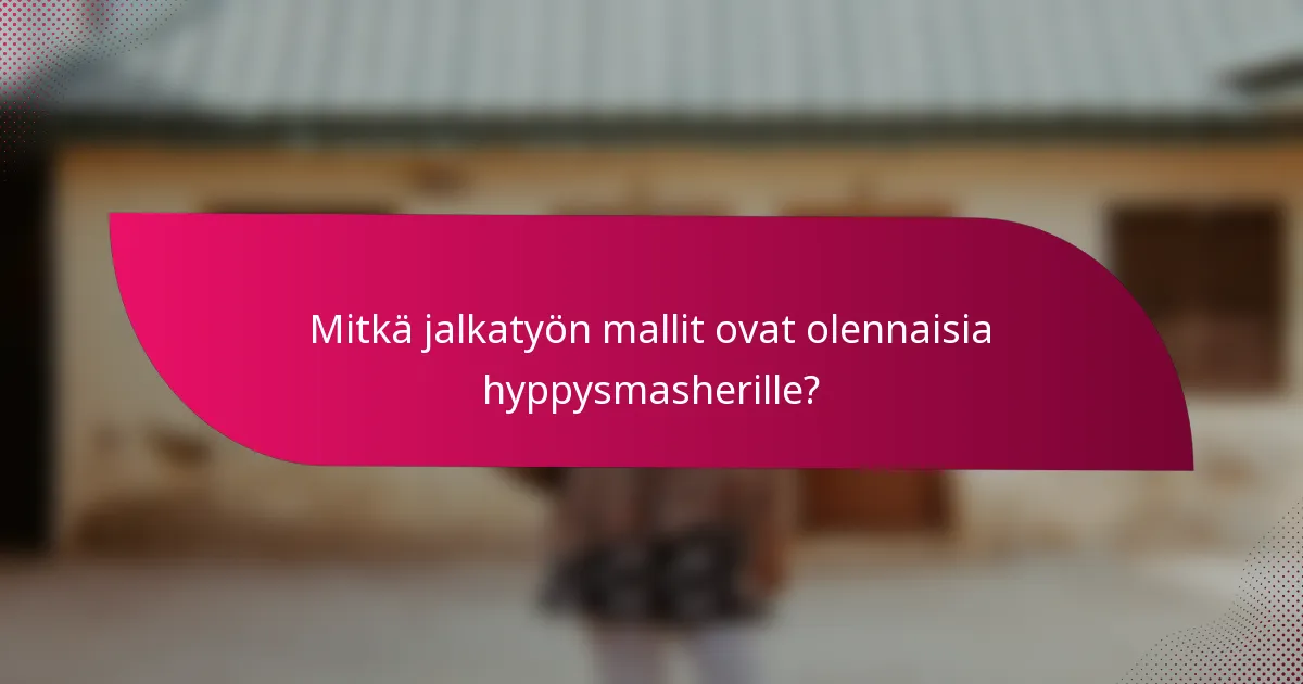 Mitkä jalkatyön mallit ovat olennaisia hyppysmasherille?