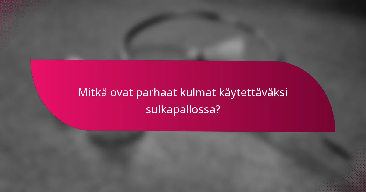 Mitkä ovat parhaat kulmat käytettäväksi sulkapallossa?