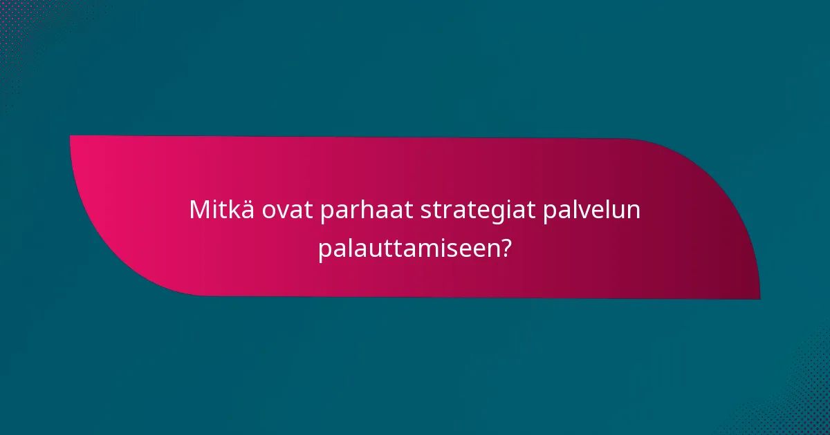 Mitkä ovat parhaat strategiat palvelun palauttamiseen?