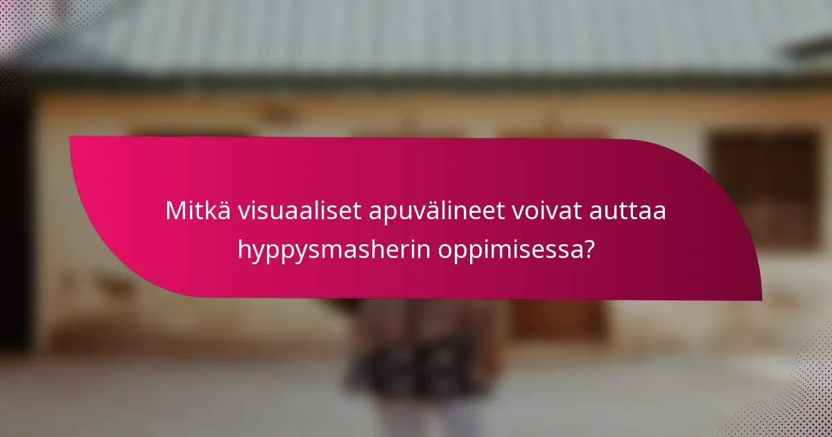 Mitkä visuaaliset apuvälineet voivat auttaa hyppysmasherin oppimisessa?