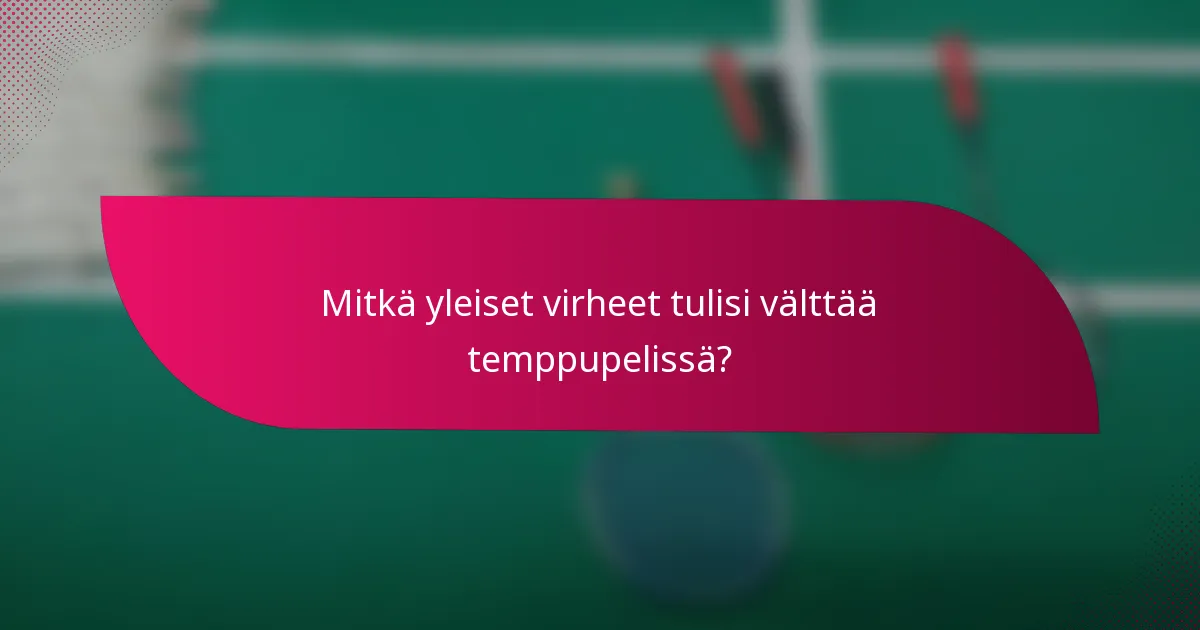 Mitkä yleiset virheet tulisi välttää temppupelissä?